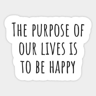 The Purpose of Our Lives Sticker